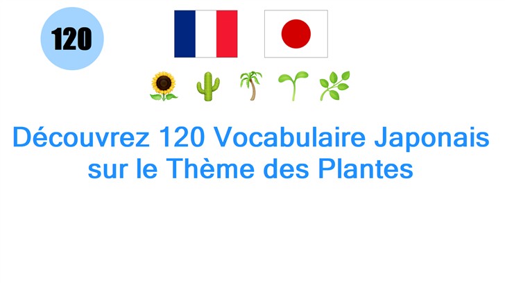 Découvrez 120 Vocabulaire Japonais sur le Thème des Plantes